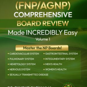 Nurse Practitioner (FNP/AGNP) COMPREHENSIVE BOARD REVIEW Made INCREDIBLY Easy: Volume 1